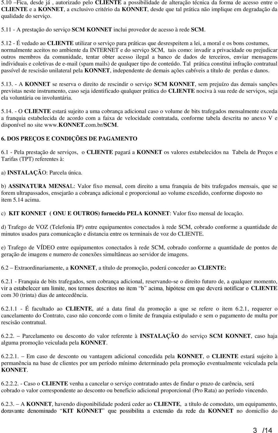 11 - A prestação do serviço SCM KONNET inclui provedor de acesso à rede SCM. 5.