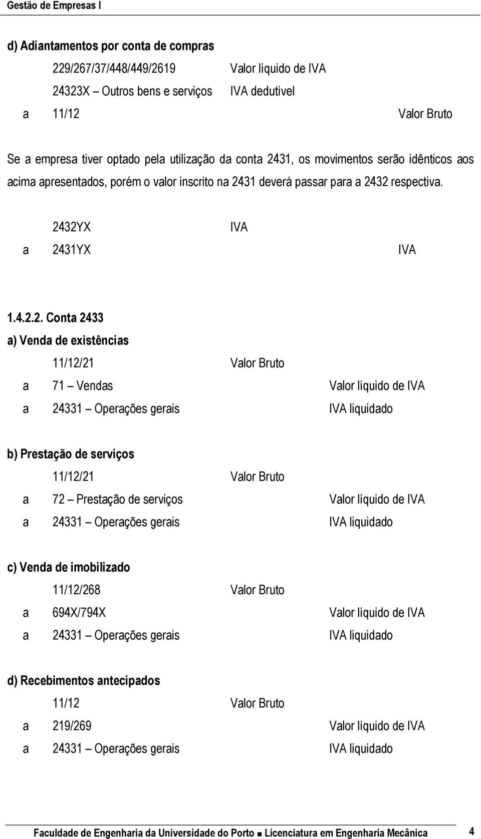 31, os movimentos serão idênticos aos acima apresentados, porém o valor inscrito na 24