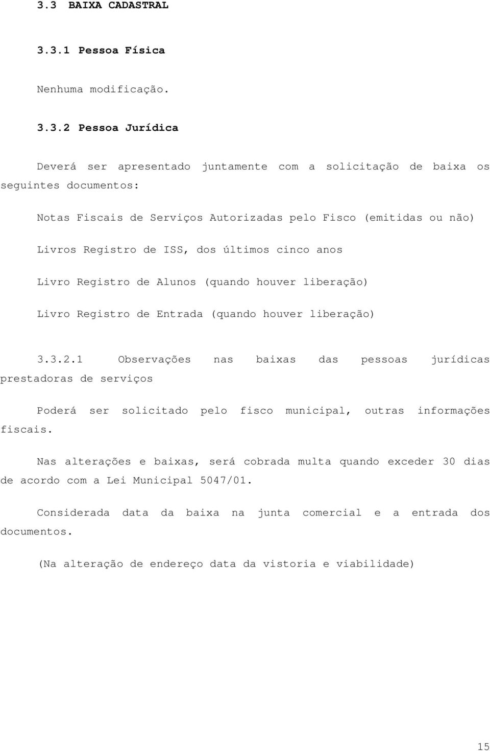 liberação) 3.3.2.1 Observações nas baixas das pessoas jurídicas prestadoras de serviços fiscais.