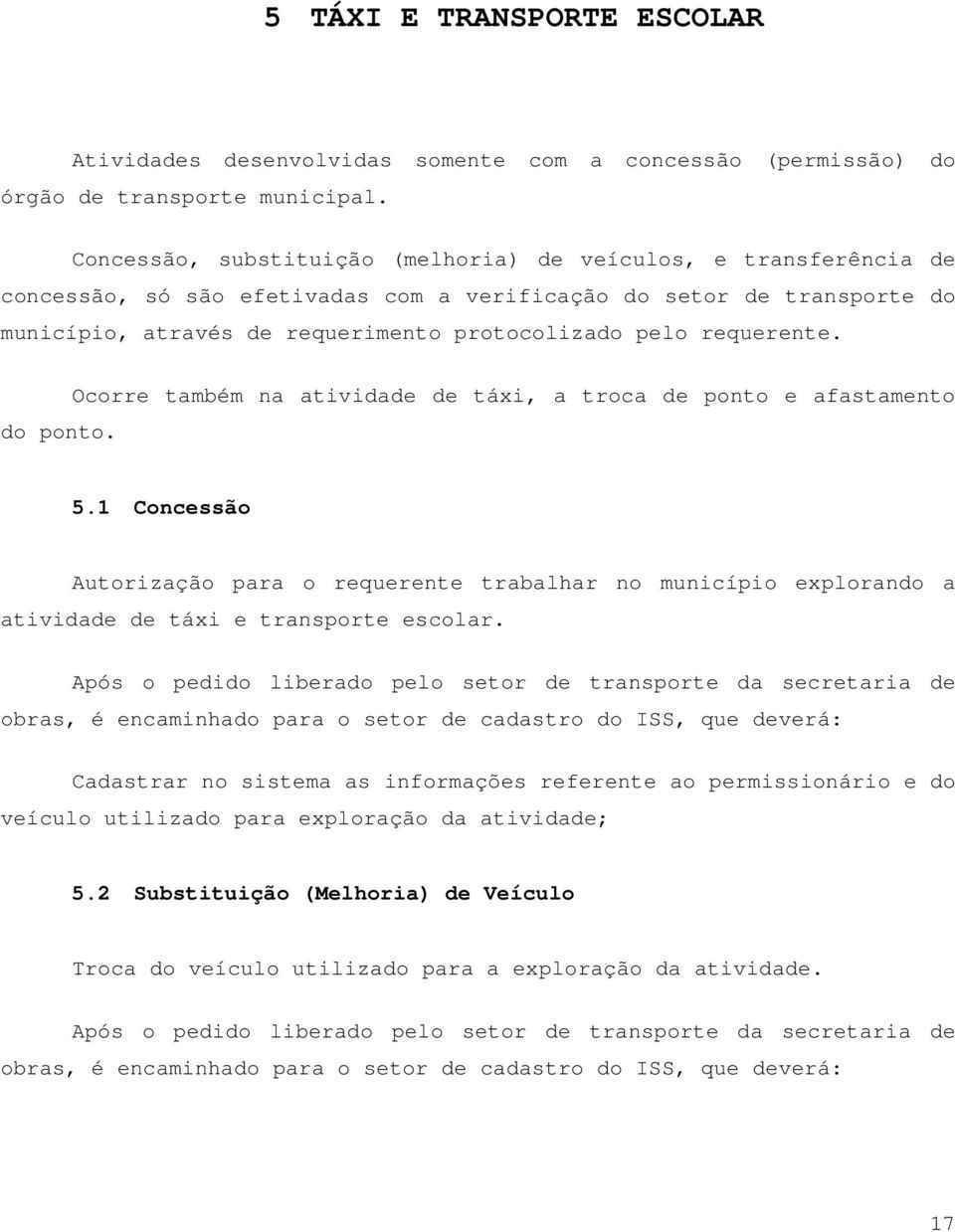 requerente. do ponto. Ocorre também na atividade de táxi, a troca de ponto e afastamento 5.