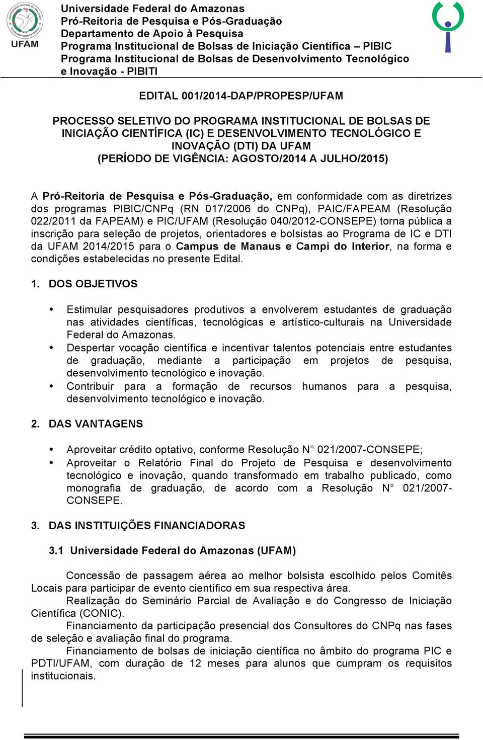 pública a inscrição para seleção de projetos, orientadores e bolsistas ao Programa de IC e DTI da UFAM 2014/2015 para o Campus de Manaus e Campi do Interior, na forma e condições estabelecidas no