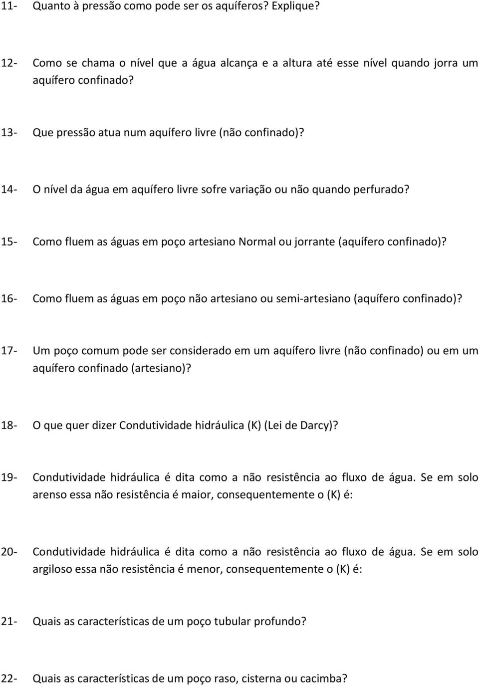 15- Como fluem as águas em poço artesiano Normal ou jorrante (aquífero confinado)? 16- Como fluem as águas em poço não artesiano ou semi-artesiano (aquífero confinado)?