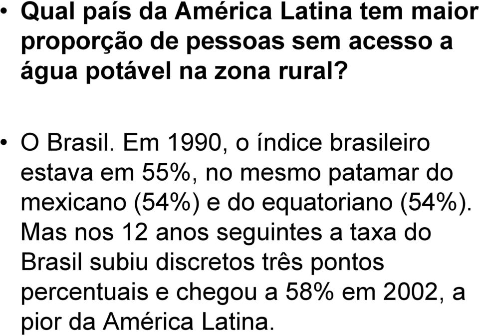 Em 1990, o índice brasileiro estava em 55%, no mesmo patamar do mexicano (54%) e do