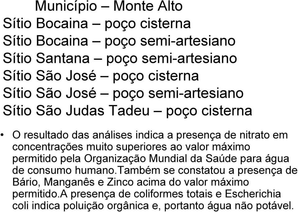 muito superiores ao valor máximo permitido pela Organização Mundial da Saúde para água de consumo humano.