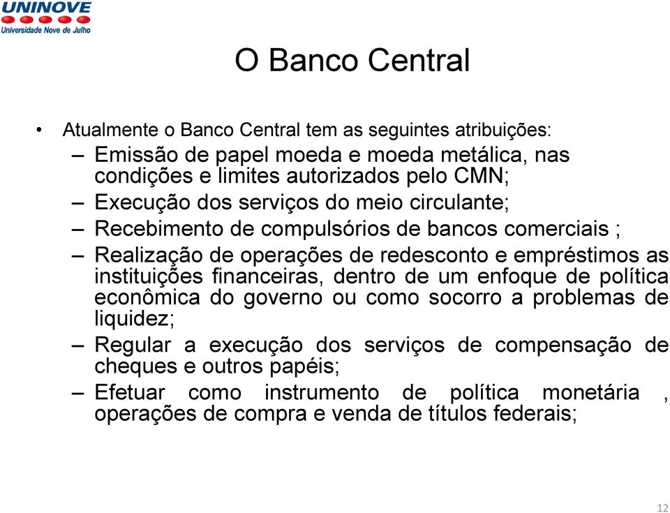 empréstimos as instituições financeiras, dentro de um enfoque de política econômica do governo ou como socorro a problemas de liquidez; Regular a