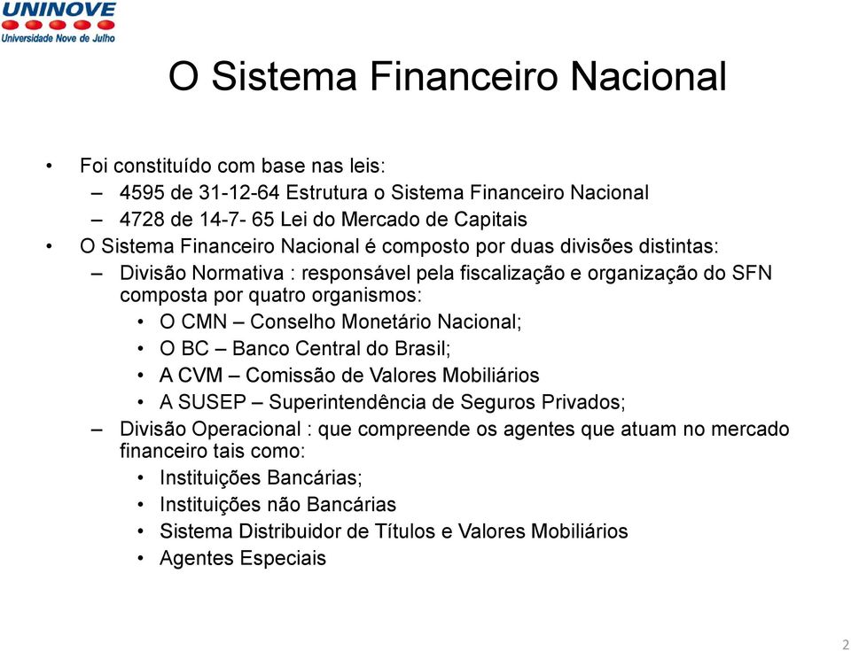 Conselho Monetário Nacional; O BC Banco Central do Brasil; A CVM Comissão de Valores Mobiliários A SUSEP Superintendência de Seguros Privados; Divisão Operacional : que