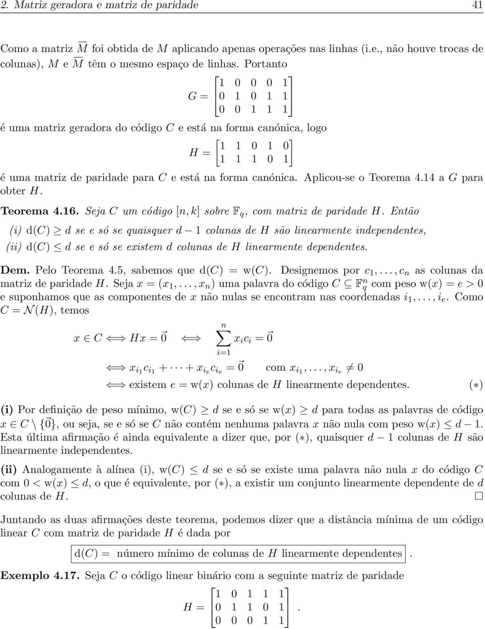 Aplicou-se o Teorema 4.14 a G para obter H. Teorema 4.16. Seja C um código [n, k] sobre F q, com matriz de paridade H.