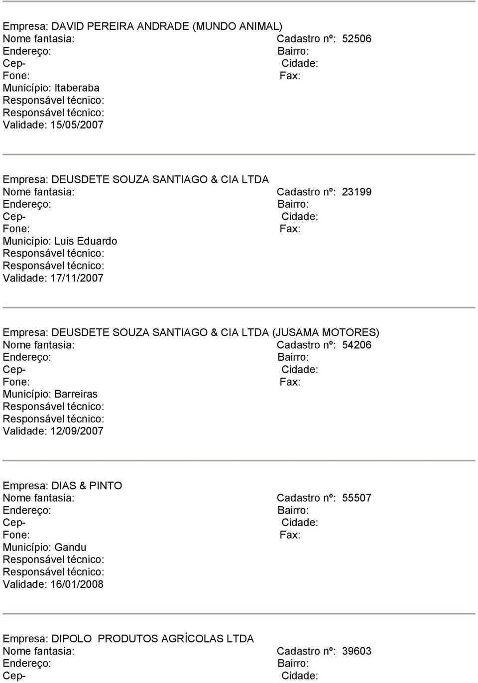 SANTIAGO & CIA LTDA (JUSAMA MOTORES) Nome fantasia: Cadastro nº: 54206 Município: Barreiras Validade: 12/09/2007 Empresa: DIAS & PINTO