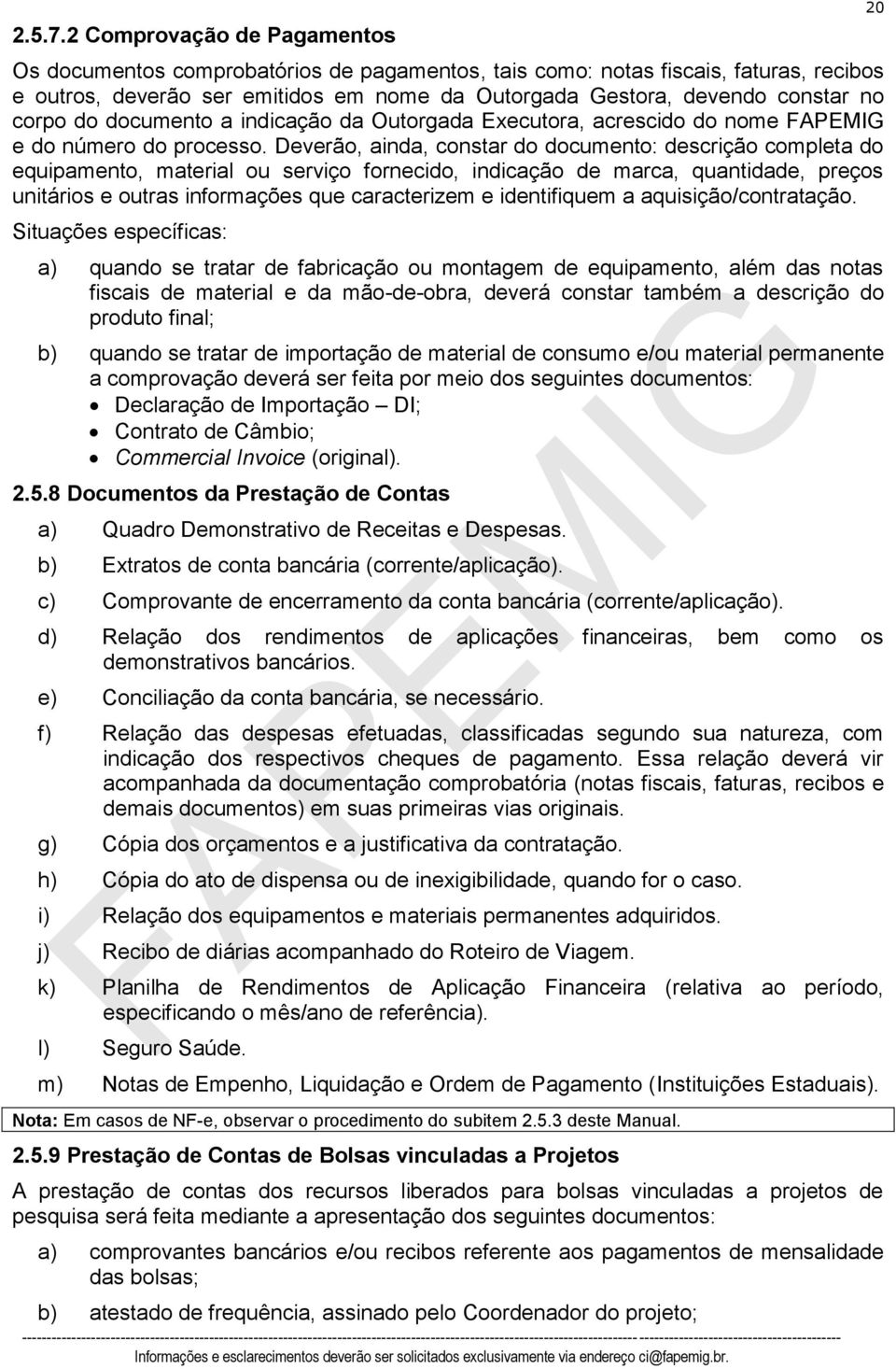 corpo do documento a indicação da Outorgada Executora, acrescido do nome FAPEMIG e do número do processo.