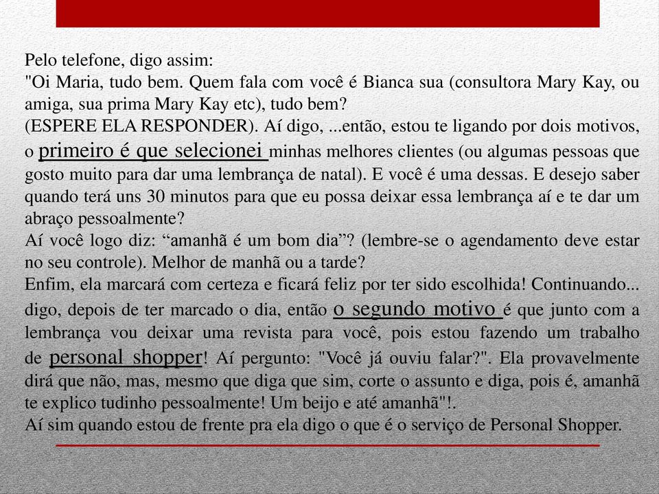 E desejo saber quando terá uns 30 minutos para que eu possa deixar essa lembrança aí e te dar um abraço pessoalmente? Aí você logo diz: amanhã é um bom dia?