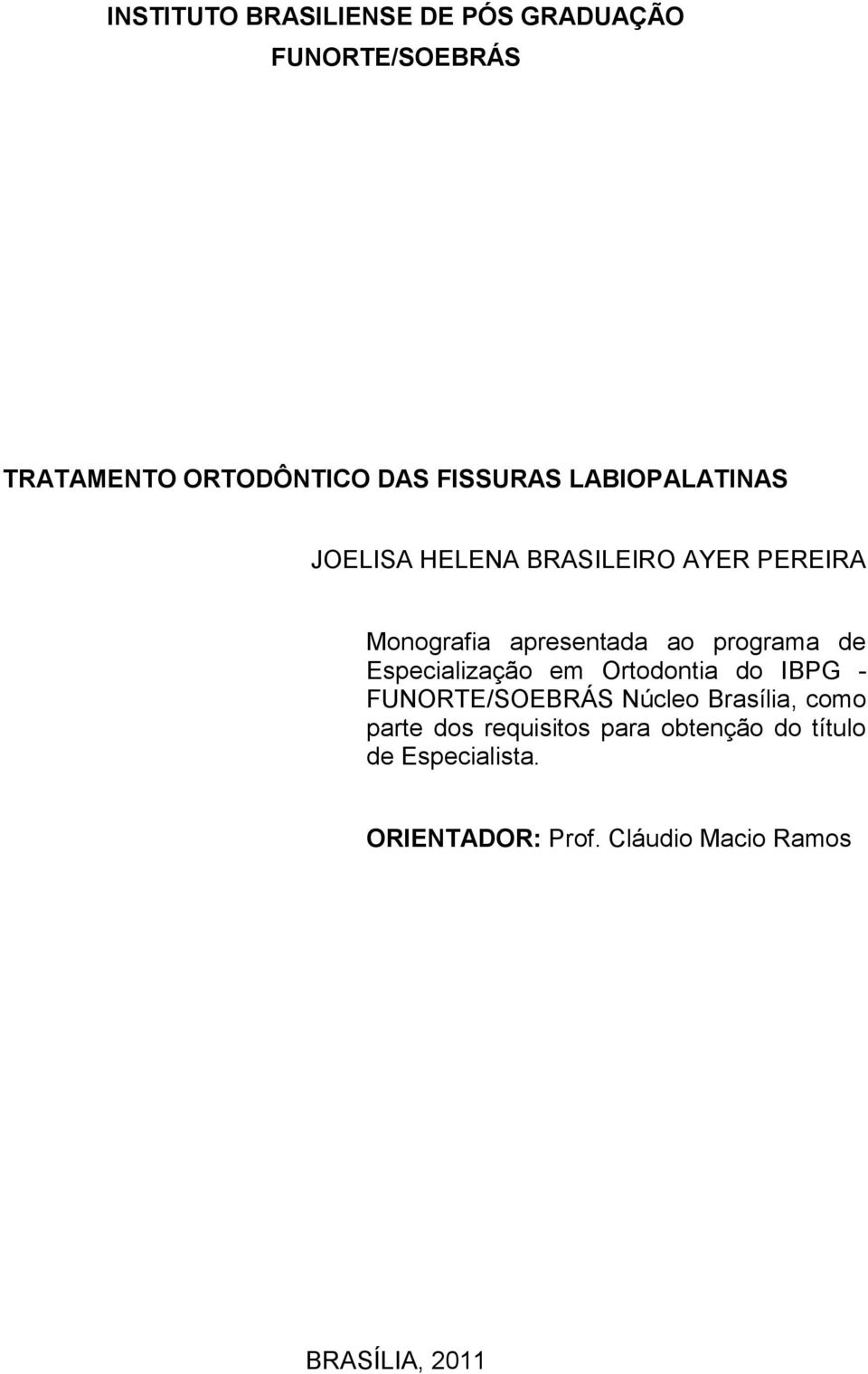 Especialização em Ortodontia do IBPG - FUNORTE/SOEBRÁS Núcleo Brasília, como parte dos