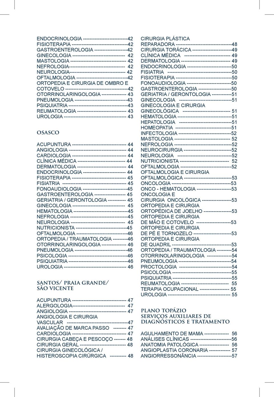 CIRURGIA DE OMBRO E COTOVELO --------------------------------------42 OTORRINOLARINGOLOGIA --------------- 43 PNEUMOLOGIA --------------------------------43 PSIQUIATRIA