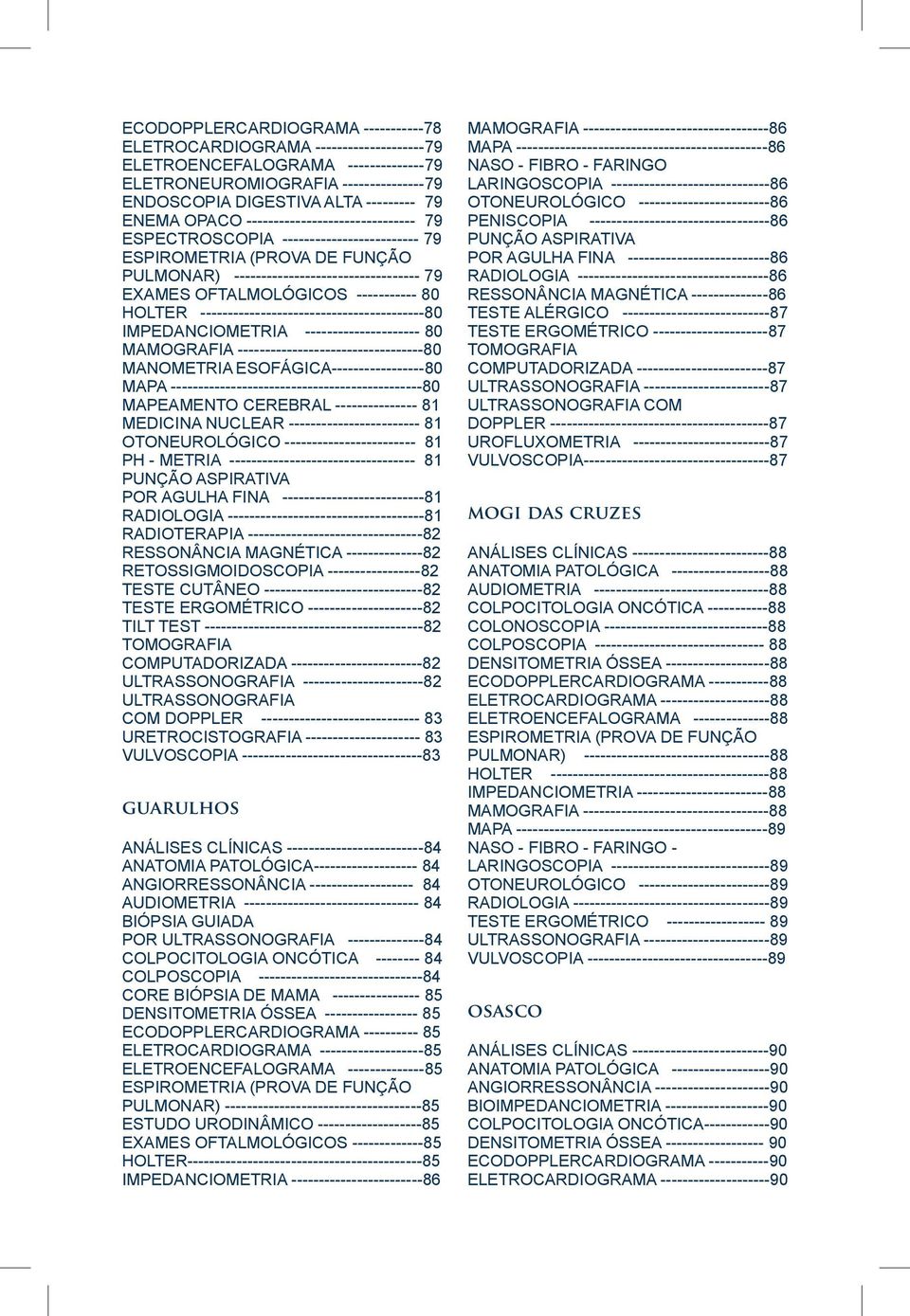 HOLTER -----------------------------------------80 IMPEDANCIOMETRIA --------------------- 80 MAMOGRAFIA ----------------------------------80 MANOMETRIA ESOFÁGICA-----------------80 MAPA