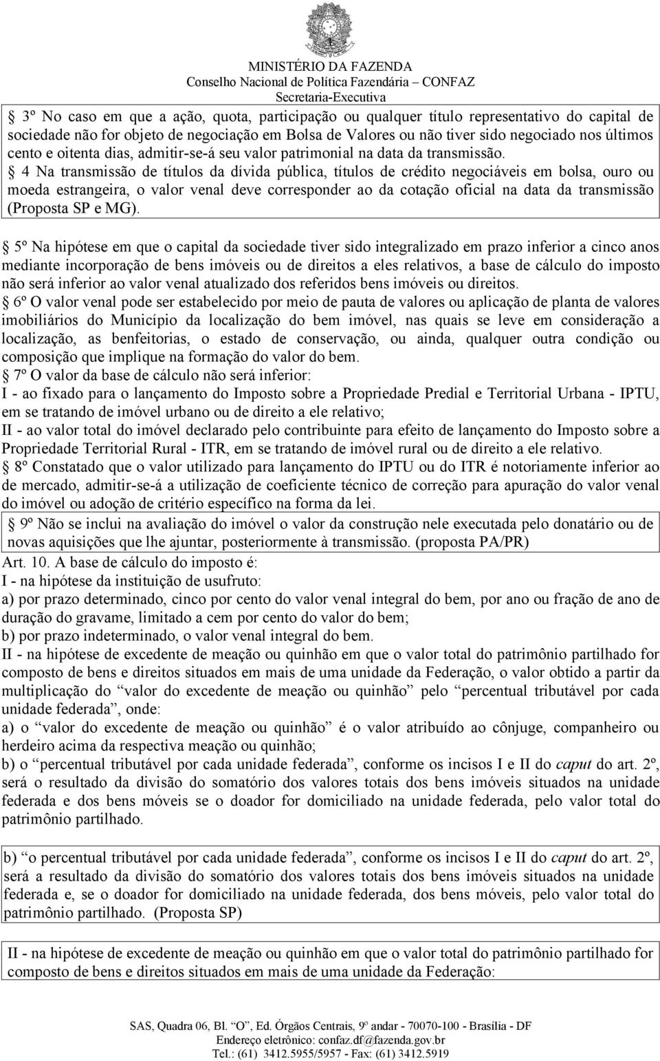 4 Na transmissão de títulos da dívida pública, títulos de crédito negociáveis em bolsa, ouro ou moeda estrangeira, o valor venal deve corresponder ao da cotação oficial na data da transmissão