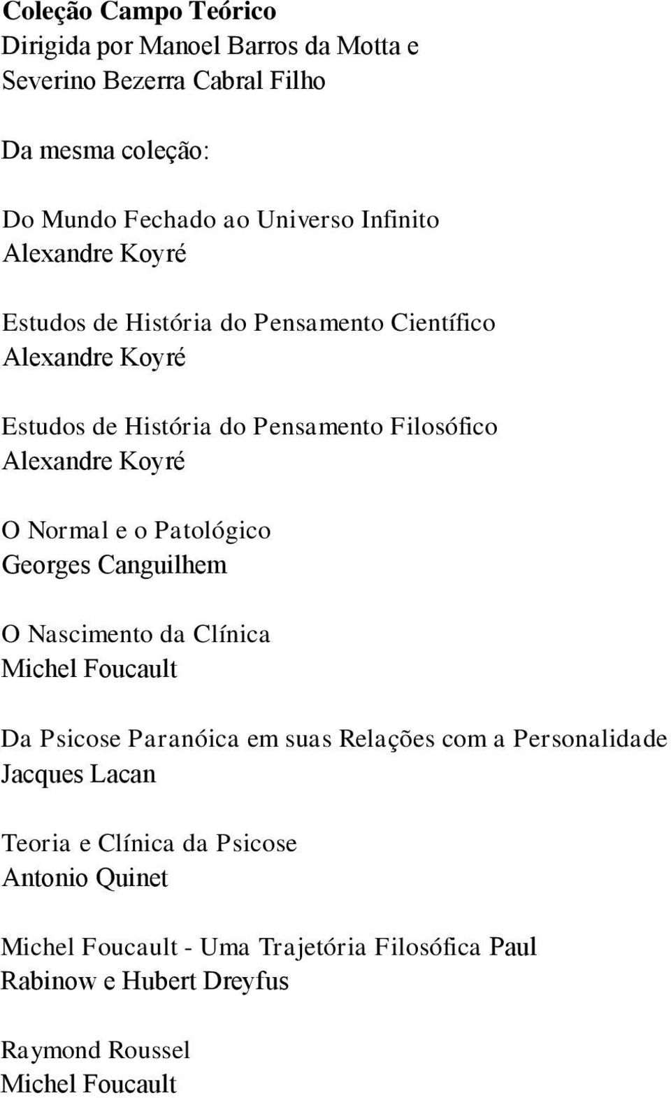 e o Patológico Georges Canguilhem O Nascimento da Clínica Michel Foucault Da Psicose Paranóica em suas Relações com a Personalidade Jacques Lacan