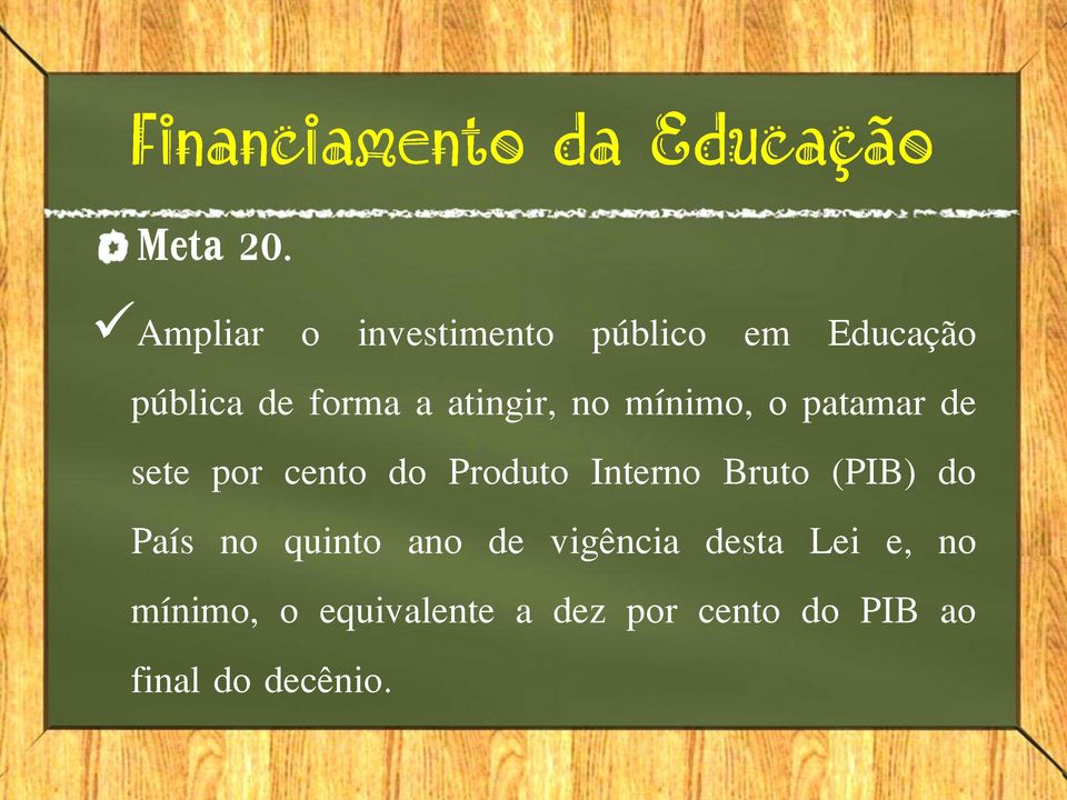 atingir, no mínimo, o patamar de sete por cento do Produto Interno