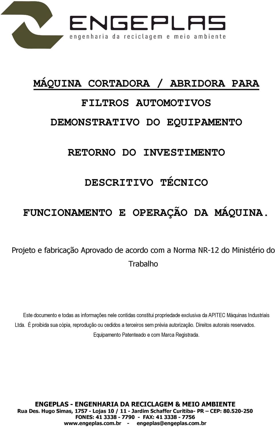 Projeto e fabricação Aprovado de acordo com a Norma NR-12 do Ministério do Trabalho Este documento e todas as informações nele