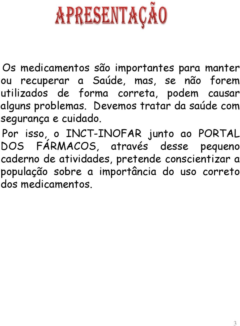 Devemos tratar da saúde com segurança e cuidado.