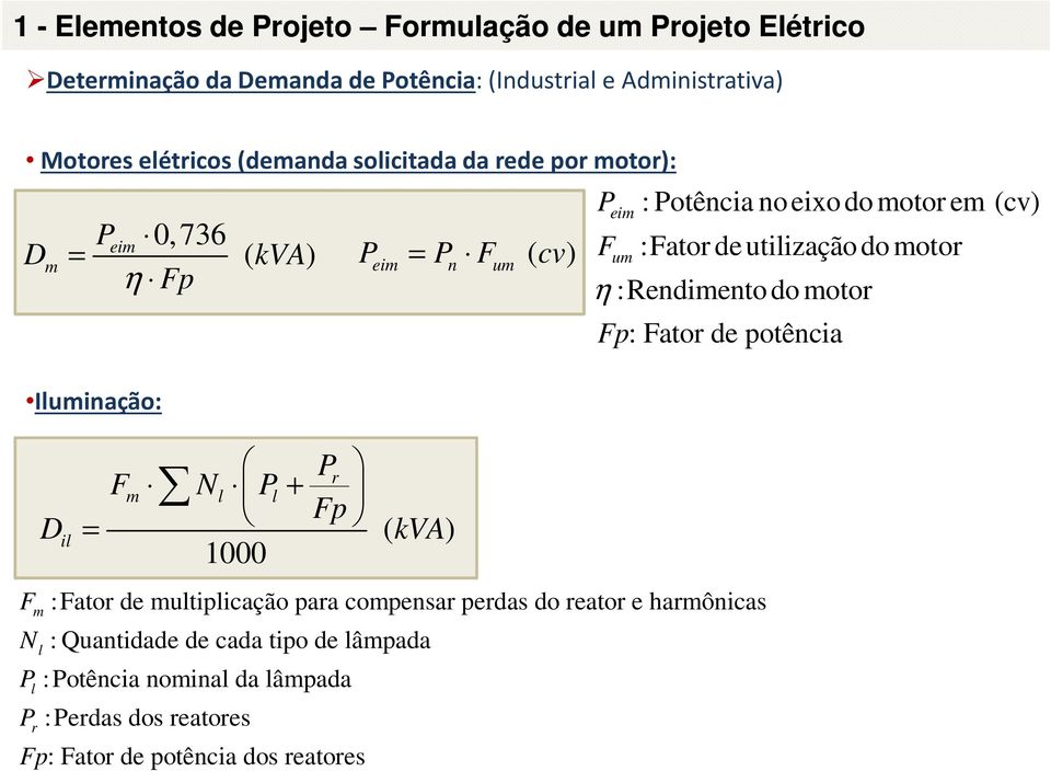 um : Potência noeixodo motor em (cv) :Fator de utilização do motor η :Rendimento do motor Fp: Fator de potência :Fator de multiplicação para compensar