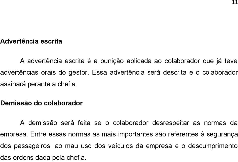 Demissão do colaborador A demissão será feita se o colaborador desrespeitar as normas da empresa.