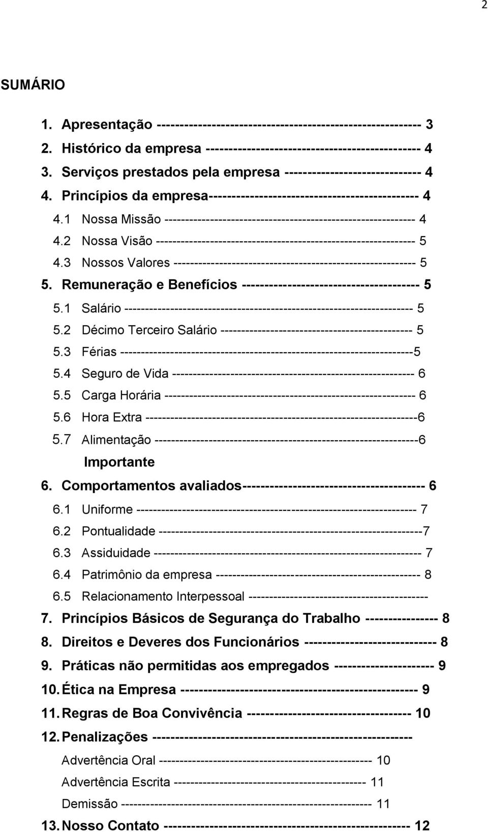 1 Nossa Missão ------------------------------------------------------------ 4 4.2 Nossa Visão -------------------------------------------------------------- 5 4.