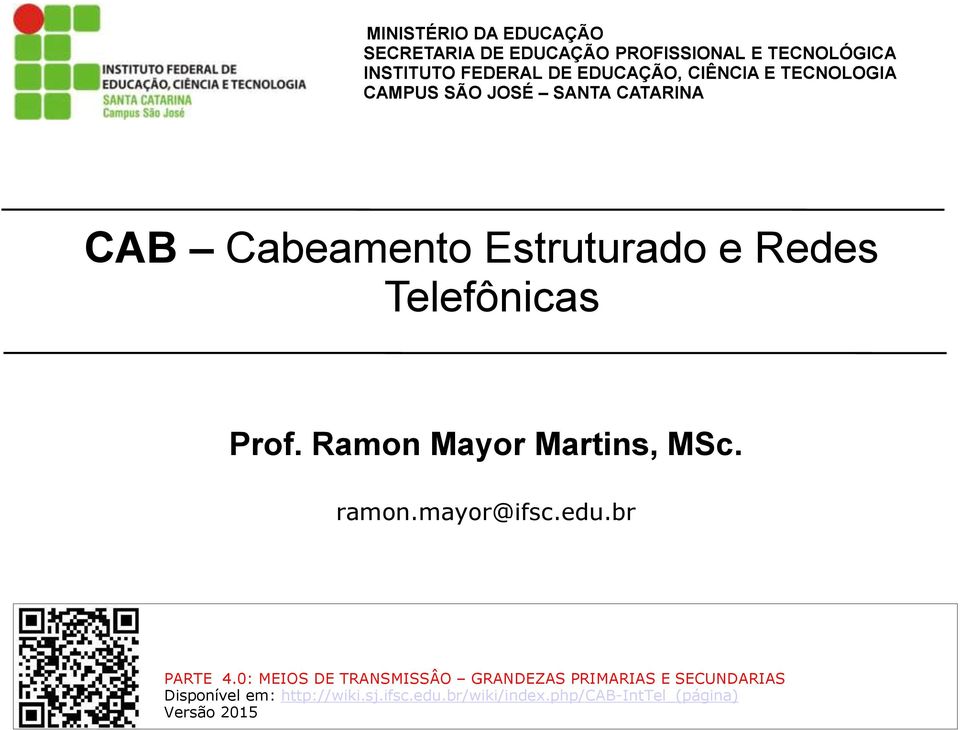 Ramon Mayor Martins, MSc. ramon.mayor@ifsc.edu.br PARTE 4.