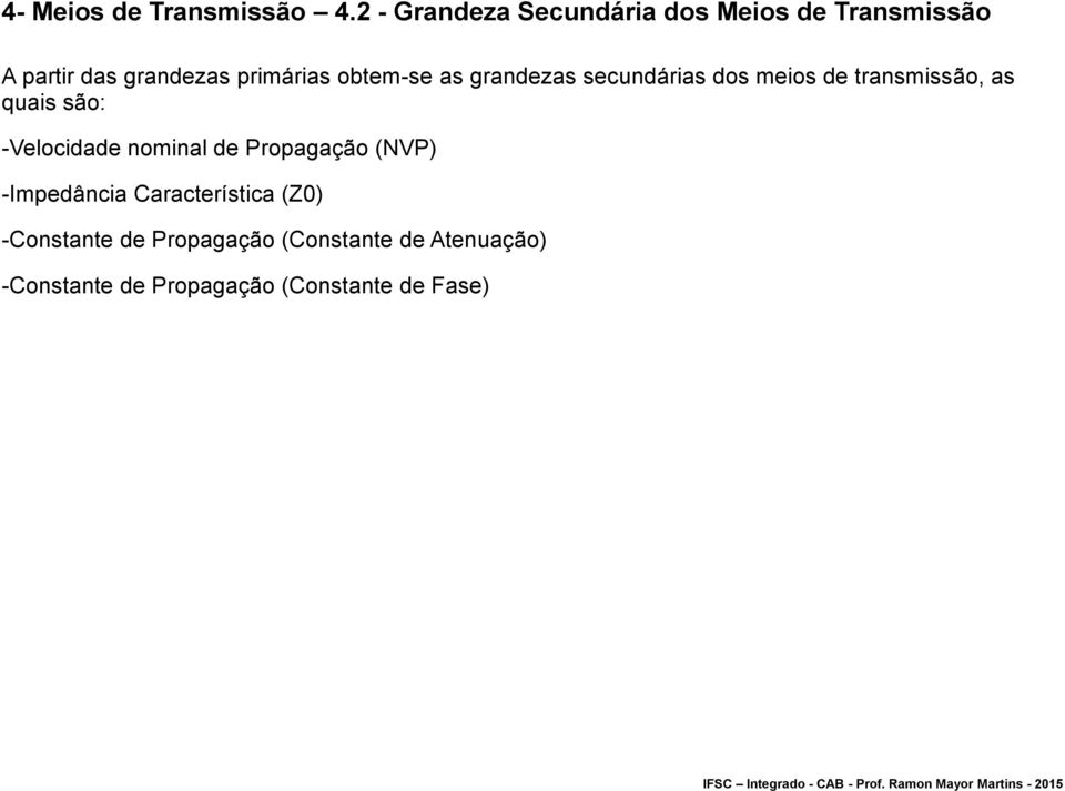 obtem-se as grandezas secundárias dos meios de transmissão, as quais são: -Velocidade