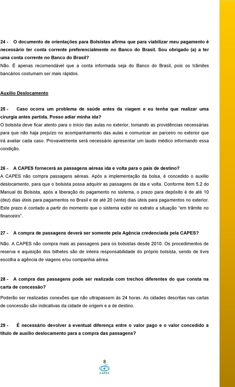 Auxílio Deslocamento 25 - Caso ocorra um problema de saúde antes da viagem e eu tenha que realizar uma cirurgia antes partida. Posso adiar minha ida?