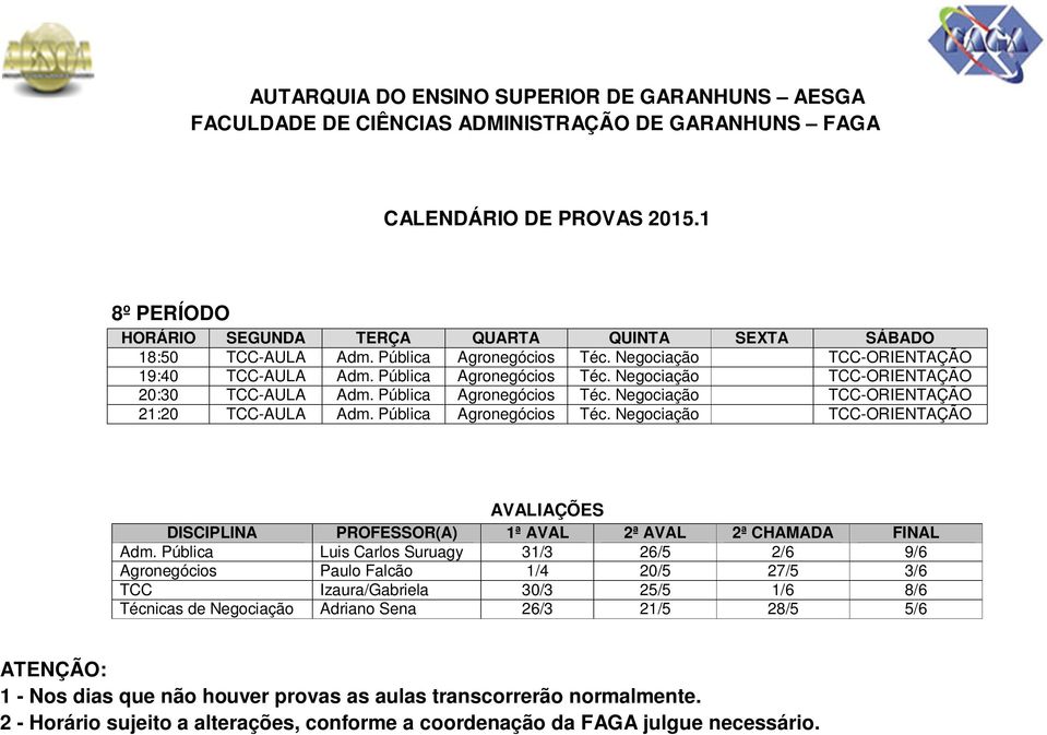 Pública Agronegócios Téc. Negociação TCC-ORIENTAÇÃO 21:20 TCC-AULA Adm. Pública Agronegócios Téc. Negociação TCC-ORIENTAÇÃO Adm.