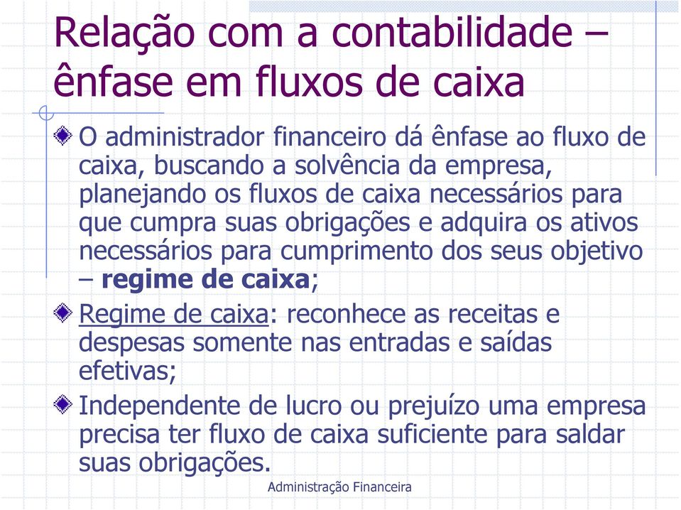 necessários para cumprimento dos seus objetivo regime de caixa; Regime de caixa: reconhece as receitas e despesas somente nas