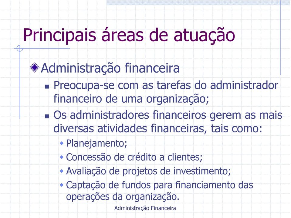 diversas atividades financeiras, tais como: Planejamento; Concessão de crédito a clientes;