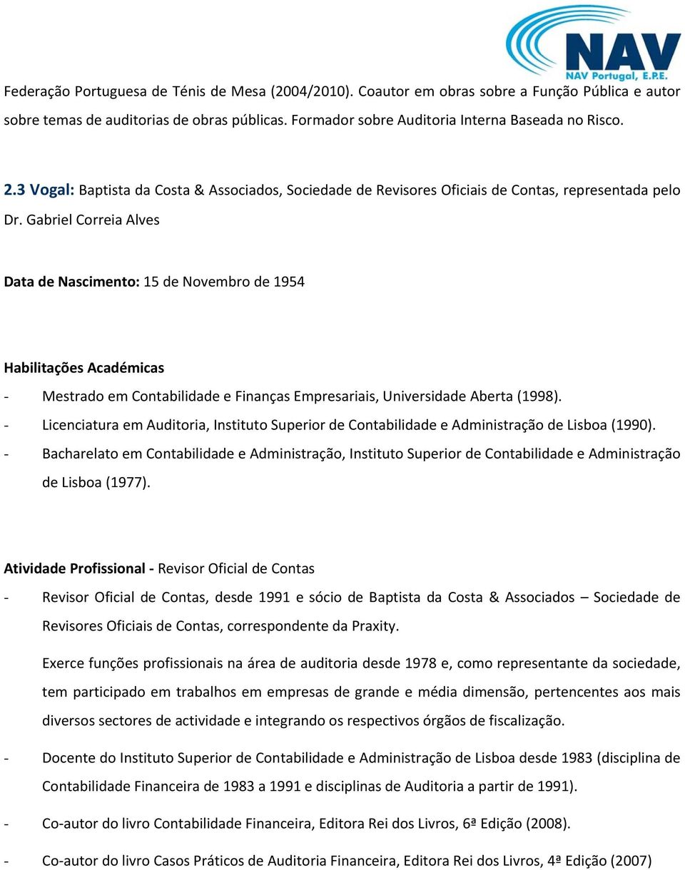 Gabriel Correia Alves Data de Nascimento: 15 de Novembro de 1954 - Mestrado em Contabilidade e Finanças Empresariais, Universidade Aberta (1998).