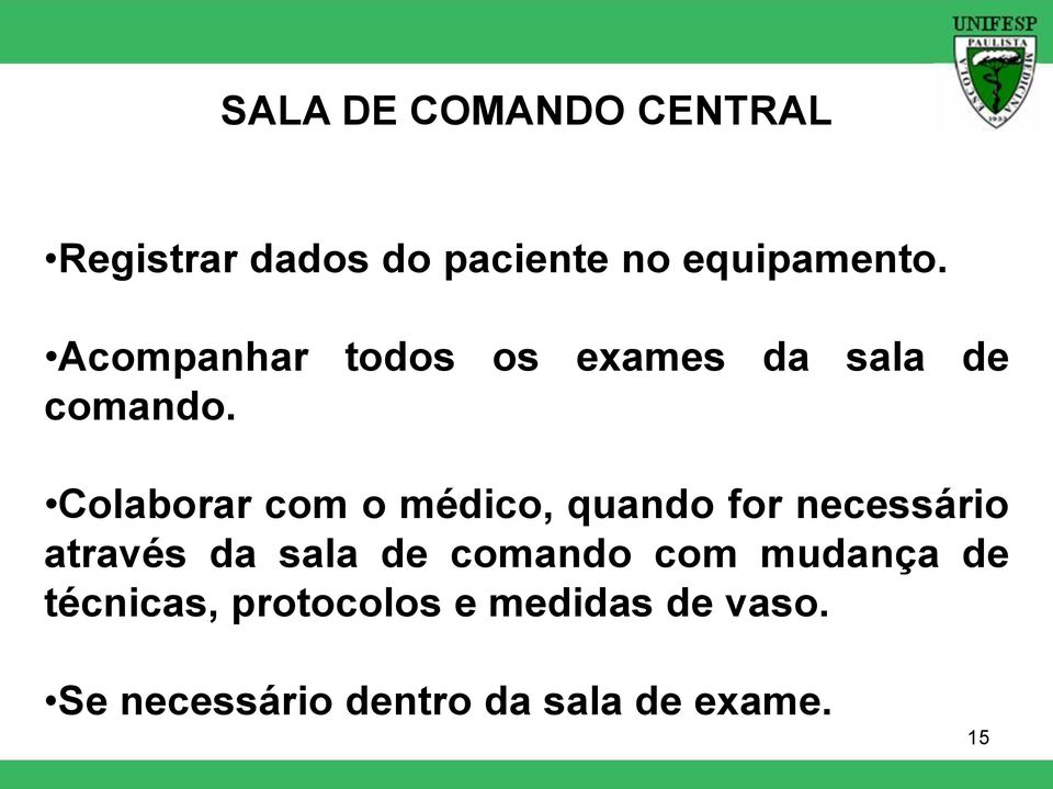 Colaborar com o médico, quando for necessário através da sala de