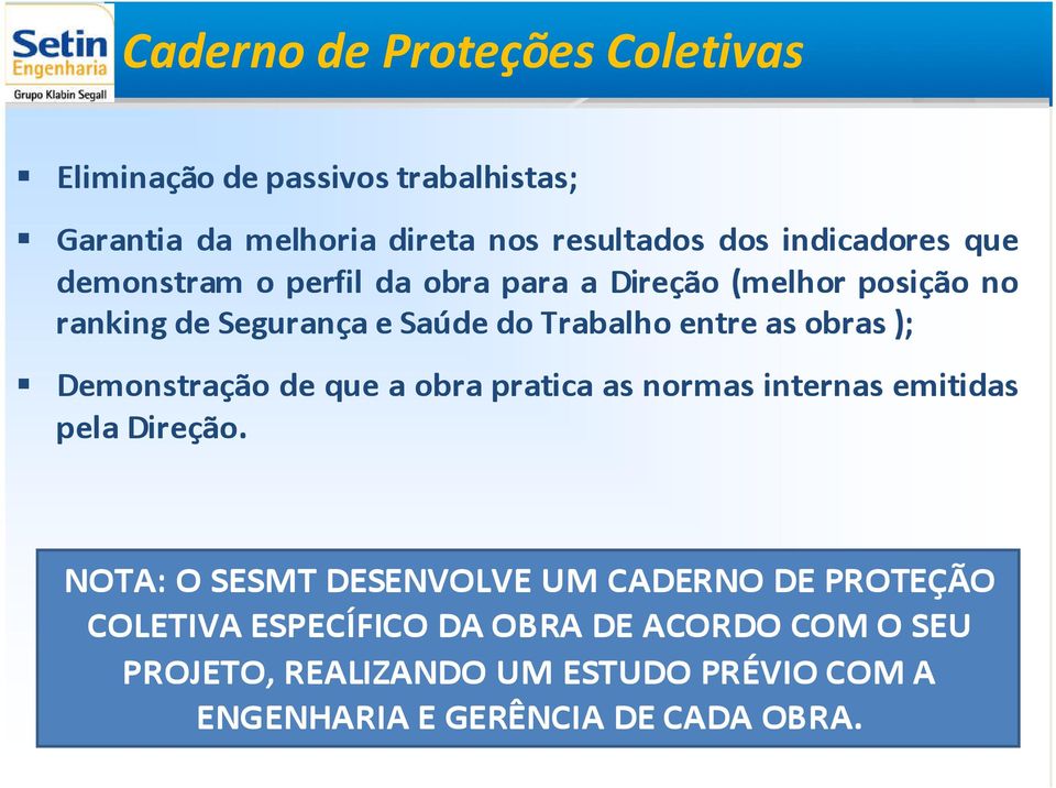 as obras ); Demonstração de que a obra pratica as normas internas emitidas pela Direção.