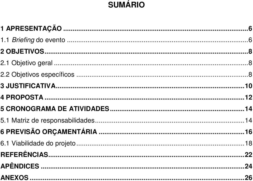 .. 12 5 CRONOGRAMA DE ATIVIDADES... 14 5.1 Matriz de responsabilidades.