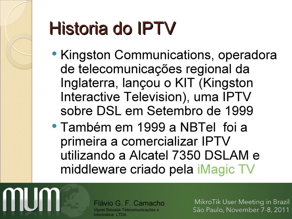 IPTV sobre DSL em Setembro de 1999 Também em 1999 a NBTel foi a primeira a