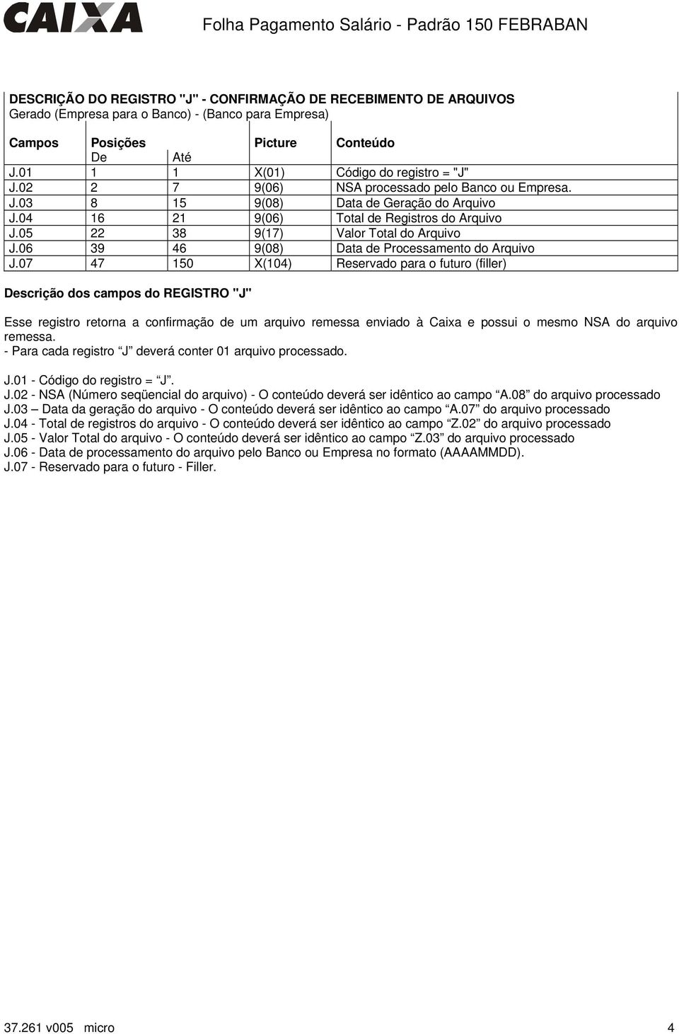 06 39 46 9(08) Data de Processamento do Arquivo J.