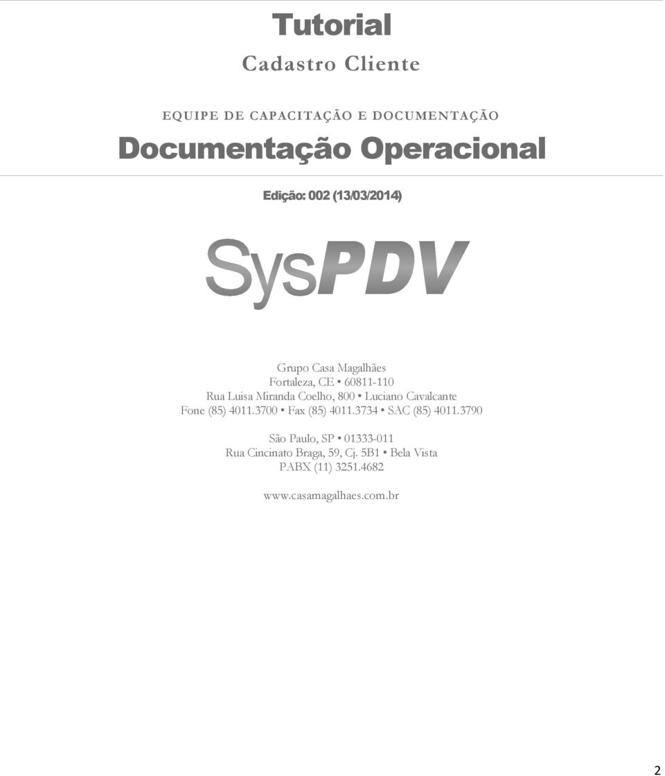 Coelho, 800 Luciano Cavalcante Fone (85) 4011.3700 Fax (85) 4011.3734 SAC (85) 4011.