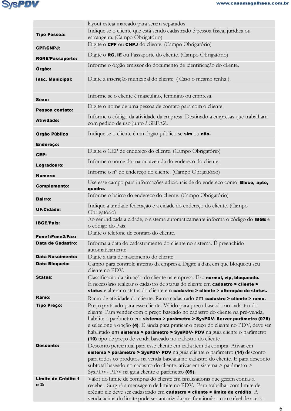 Insc. Municipal: Digite a inscrição municipal do cliente. ( Caso o mesmo tenha ).