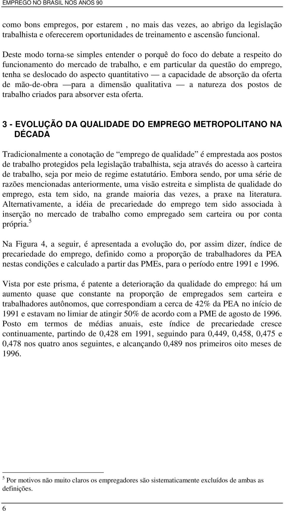 capacidade de absorção da oferta de mão-de-obra para a dimensão qualitativa a natureza dos postos de trabalho criados para absorver esta oferta.