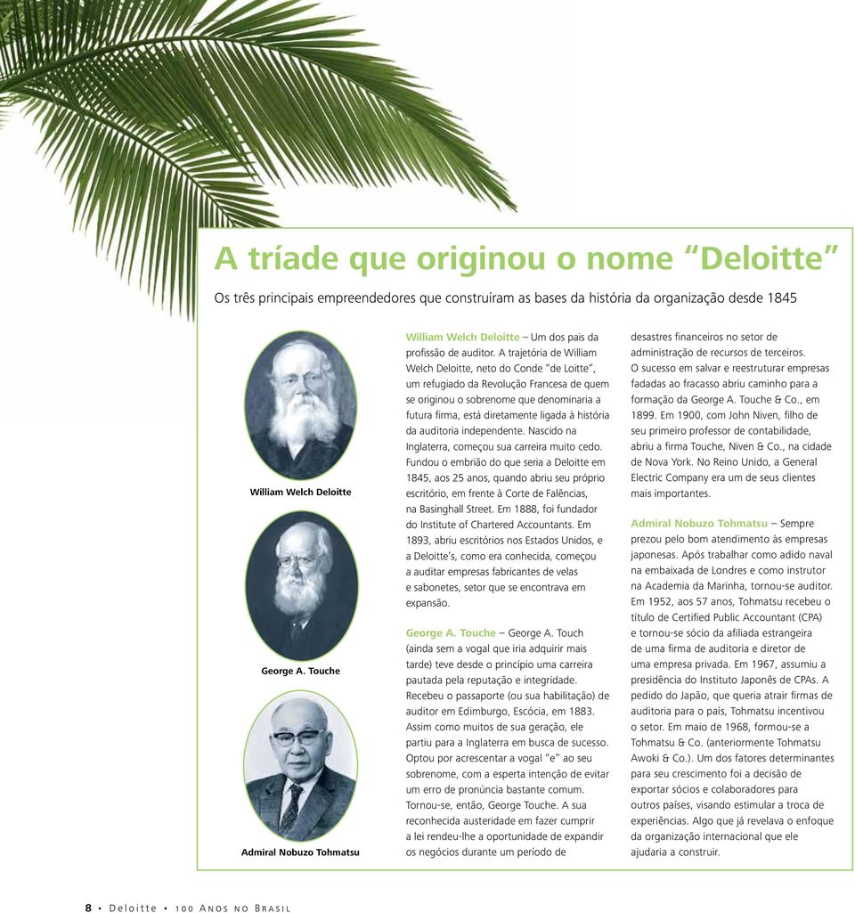 A trajetória de William Welch Deloitte, neto do Conde de Loitte, um refugiado da Revolução Francesa de quem se originou o sobrenome que denominaria a futura firma, está diretamente ligada à história