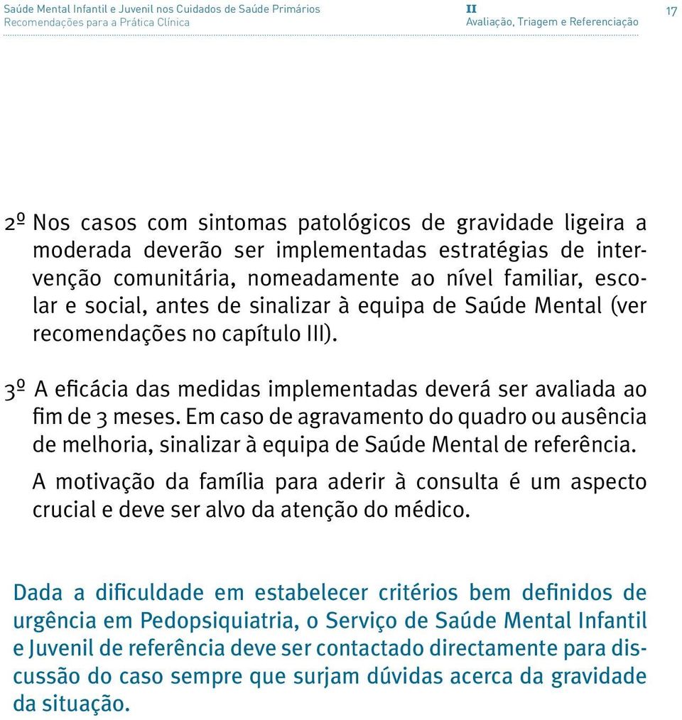 3º A eficácia das medidas implementadas deverá ser avaliada ao fim de 3 meses. Em caso de agravamento do quadro ou ausência de melhoria, sinalizar à equipa de Saúde Mental de referência.