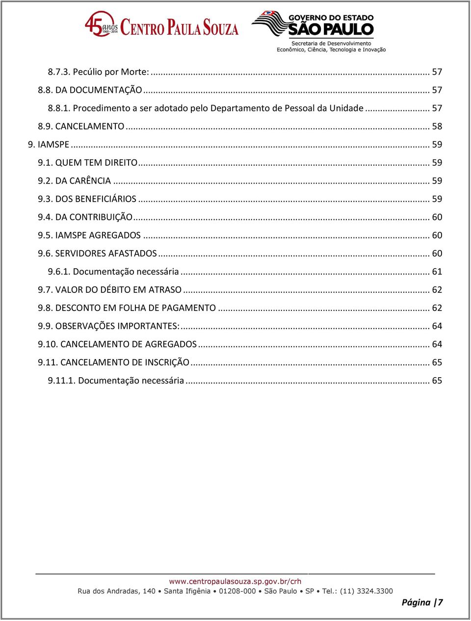 .. 60 9.6. SERVIDORES AFASTADOS... 60 9.6.1. Documentação necessária... 61 9.7. VALOR DO DÉBITO EM ATRASO... 62 9.8. DESCONTO EM FOLHA DE PAGAMENTO... 62 9.9. OBSERVAÇÕES IMPORTANTES:.