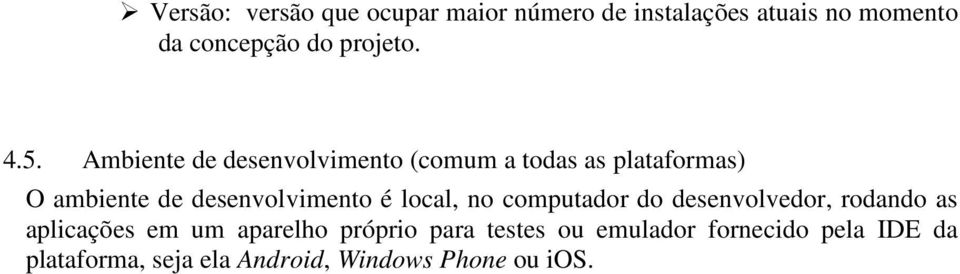 Ambiente de desenvolvimento (comum a todas as plataformas) O ambiente de desenvolvimento é