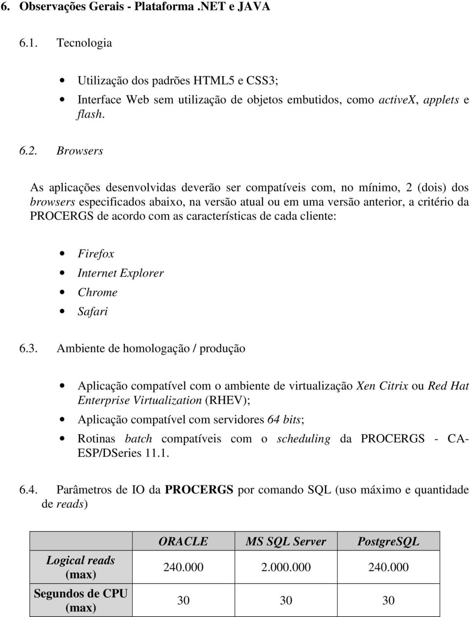 com as características de cada cliente: Firefox Internet Explorer Chrome Safari 6.3.