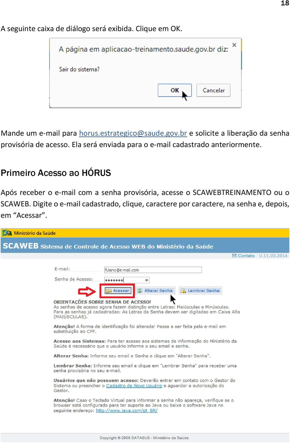 Ela será enviada para o e-mail cadastrado anteriormente.