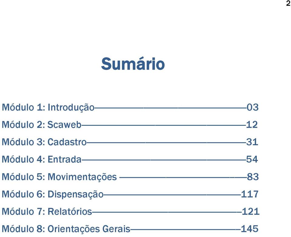 4: Entrada-------------------------------------------------------------------54 Módulo 5: Movimentações ----------------------------------------------------83 Módulo 6: