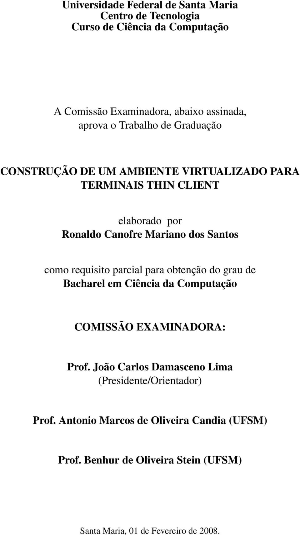 como requisito parcial para obtenção do grau de Bacharel em Ciência da Computação COMISSÃO EXAMINADORA: Prof.