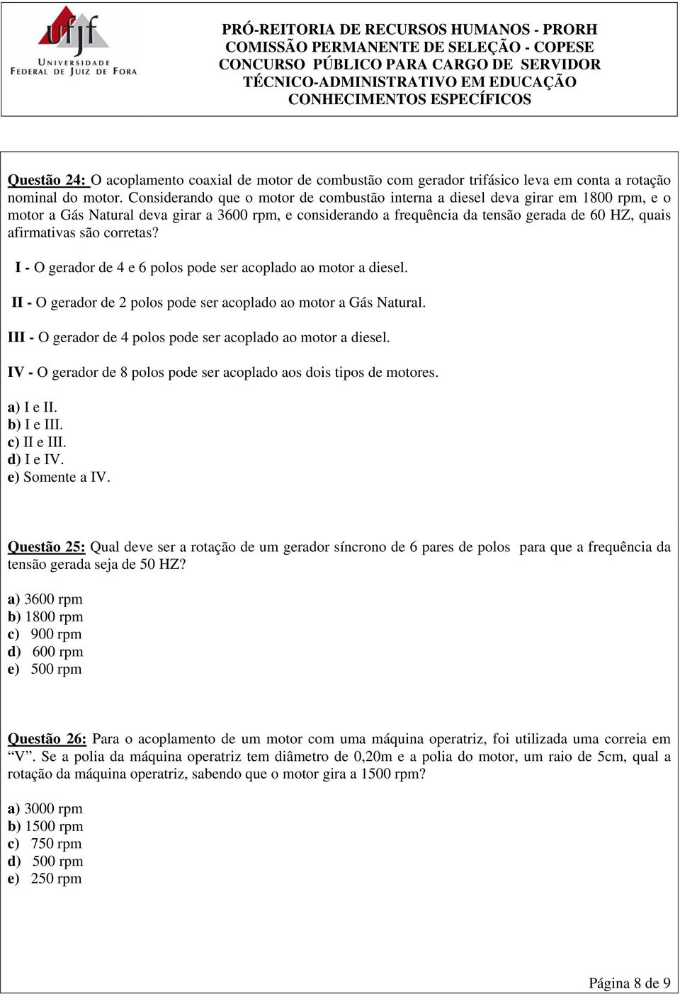 são corretas? I - O gerador de 4 e 6 polos pode ser acoplado ao motor a diesel. II - O gerador de 2 polos pode ser acoplado ao motor a Gás Natural.