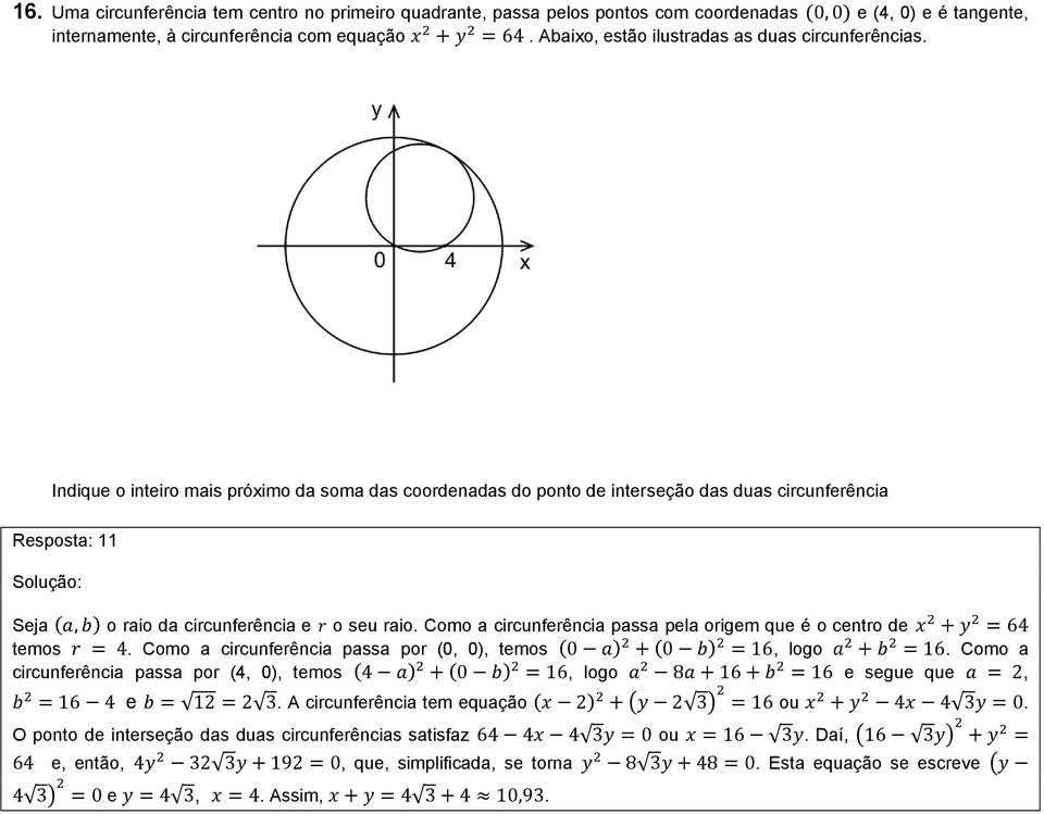 Indique o inteiro mais próximo da soma das coordenadas do ponto de interseção das duas circunferência Resposta: 11 Seja o raio da circunferência e o seu raio.